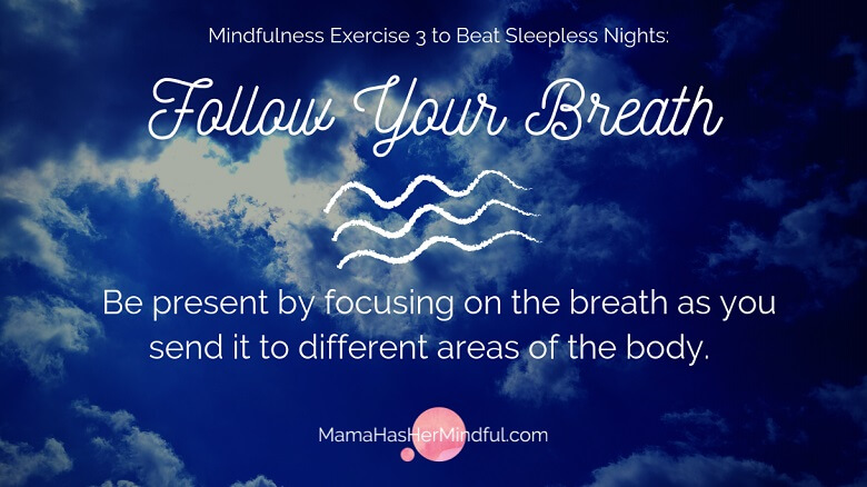 Info graphic with text that says Mindfulness Exercise 3 to Beat Sleepless Nights: Follow Your Breath. Be present by focusing on the breath as you send it to different areas of the body.