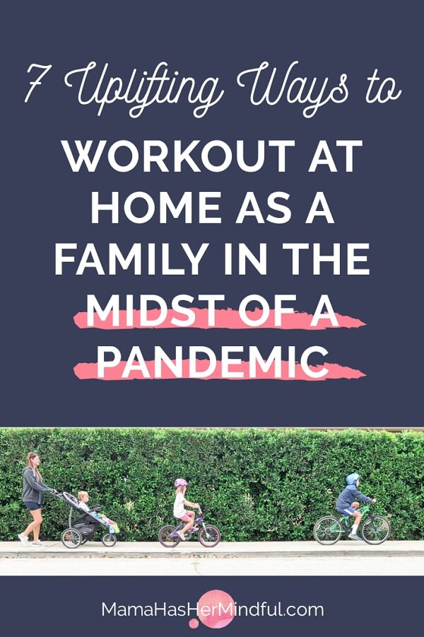 Pin for Pinterest that reads 7 Uplifting Ways to Workout at Home as a Family in the Midst of a Pandemic
