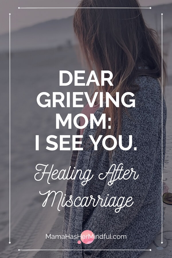 Pin for Pinterest with the words Healing After Miscarriage-Dear Grieving Mom I See You Pin