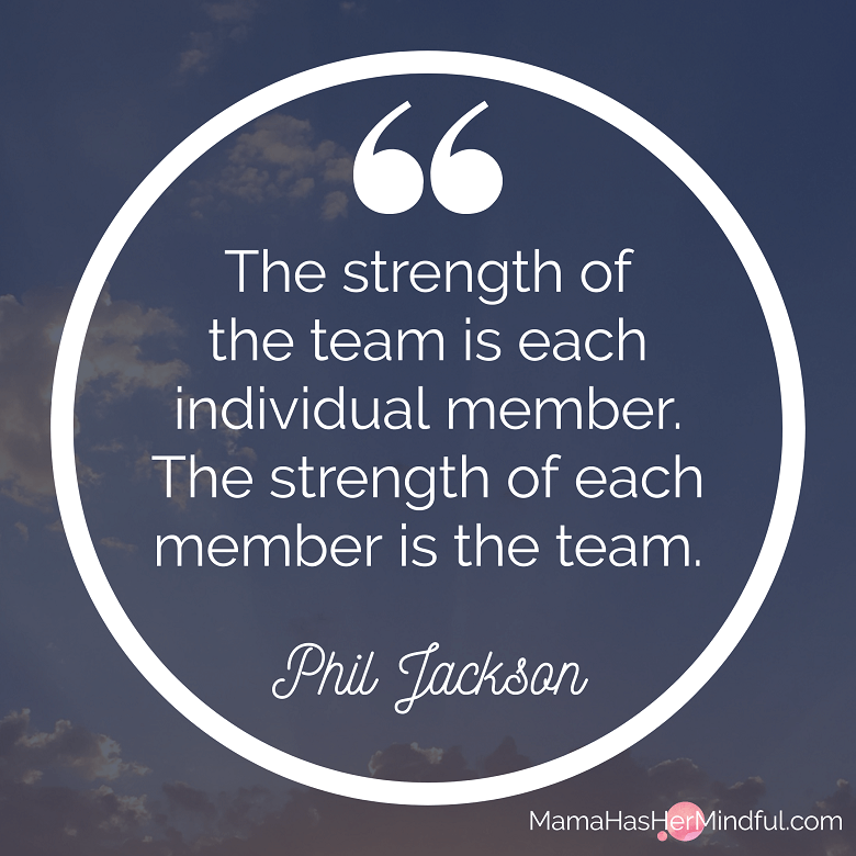 A quote about teamwork from Phil Jackson that reads The strength of the team is each individual member. The strength of each member is the team.