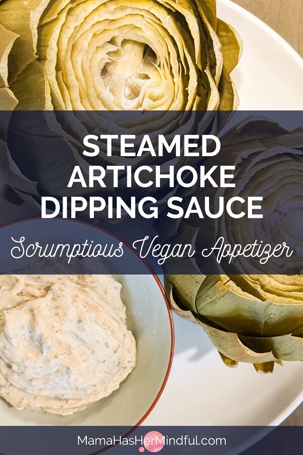 A Pin for Pinterest that reads Steamed Artichoke Dipping Sauce a Scrumptious Vegan Appetizer and the photo in the background includes two steamed artichokes and a bowl of dipping sauce.