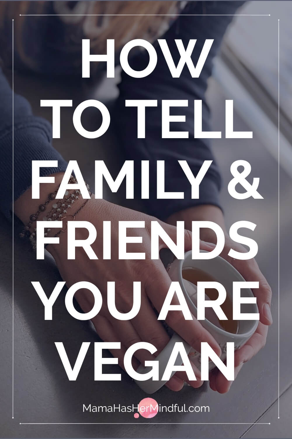 How to Mindfully Talk About Veganism with Friends and Family