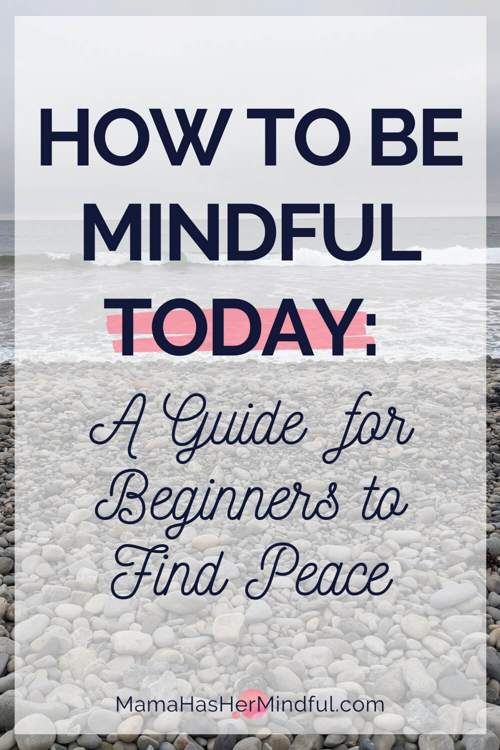 How to Be Mindful Today: A Guide for Beginners to Find Peace