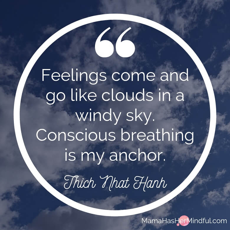 Mindful quote that reads "Feelings come and go like clouds in a windy ski. Conscious breathing is my anchor." by Thich Nhat Hanh and clouds are in the background.