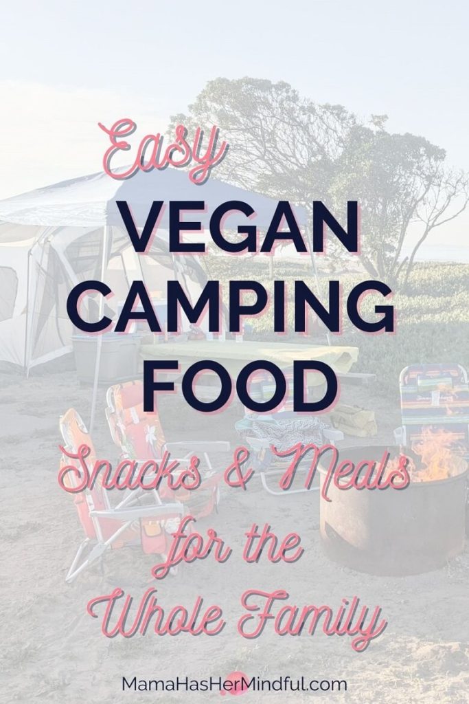 A Pin for Pinterest that has a beach campsite in the background with the words Easy Vegan Camping Food Snacks and Meals for the Whole Family and the URL Mama Has Her Mindful dot com.