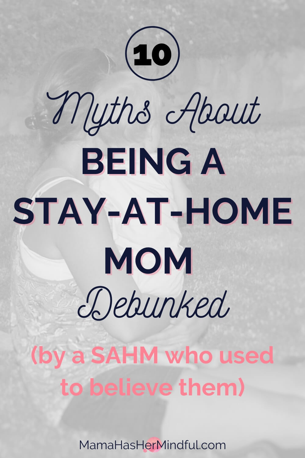 10 Myths About Being a Stay-at-Home Mom Debunked (by a SAHM Who Used to Believe Them)
