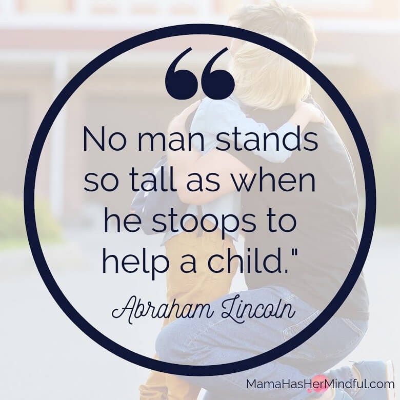 A Father's Day Quote that reads No man stands so tall as when he stoops to help a child. By Abraham Lincoln. There's a photo in the background of a father on this knees hugging his young child in front of a school.