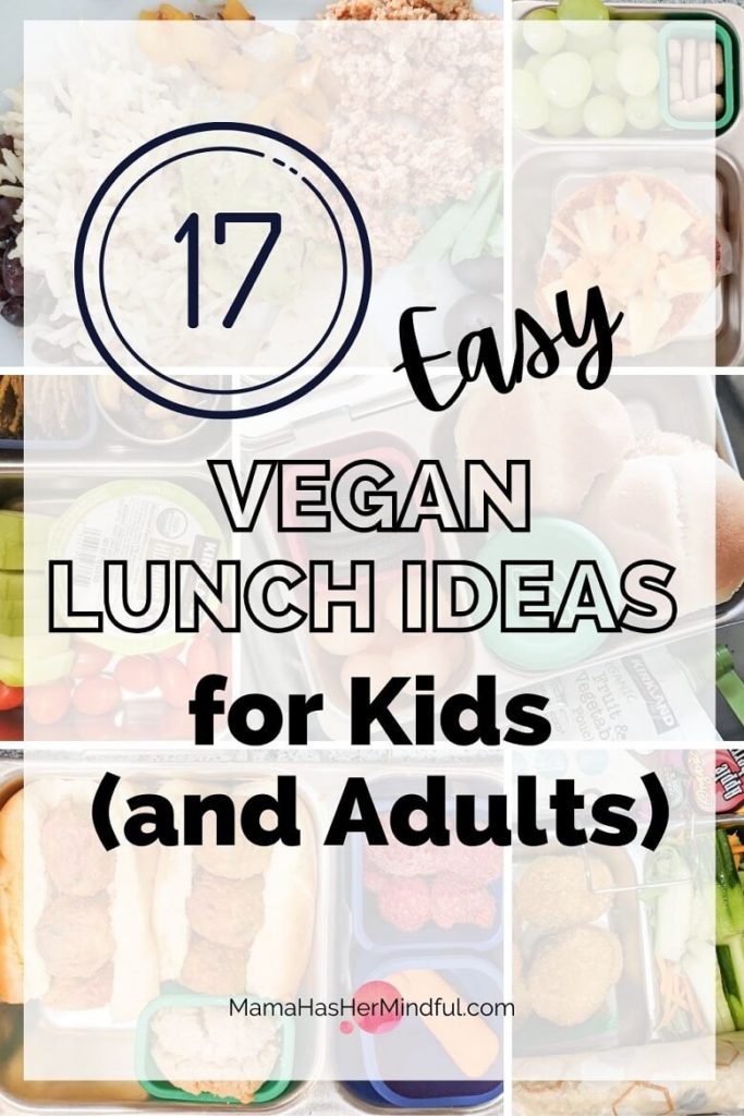 A photo collage of various vegan lunches for kids in the background with text over it that reads 17 easy vegan lunch ideas for kids (and adults) and the url Mama Has Her Mindful dot Com