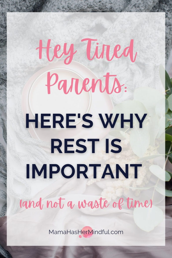 Pin for Pinterest that has a cup of coffee on a table with a few sprigs of geenery and a soft looking blanket next to it. The text over the pin reads Hey Tired Parents: Here's Why Rest is Important (and not a waste of time)