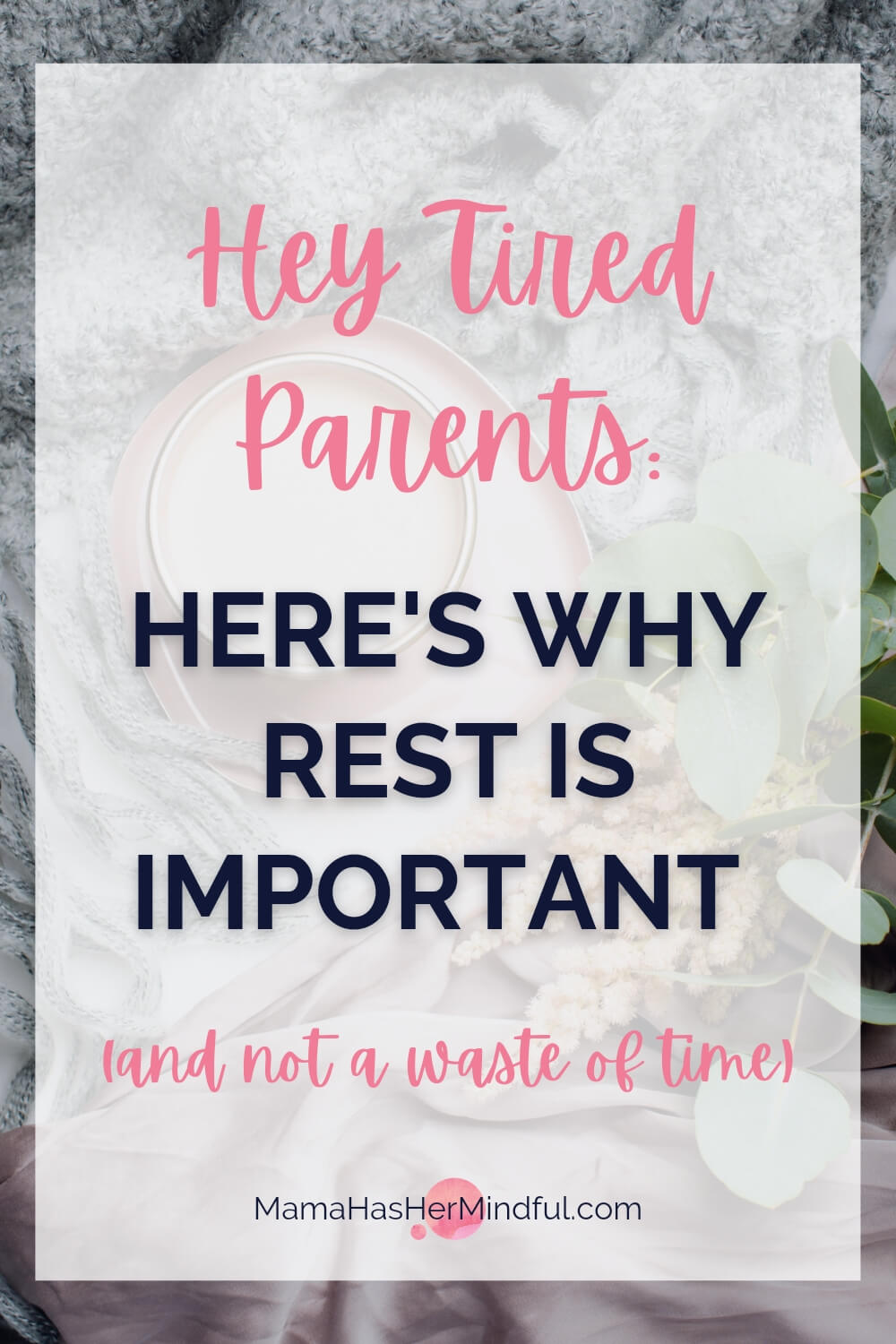 Hey Tired Parents: Here’s Why Rest is Important (and not a Waste of Time)