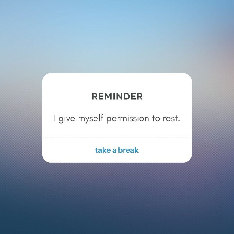 A graphic with a reminder that reads Reminder: I give myself permission to rest. And below that it reads "take a break"