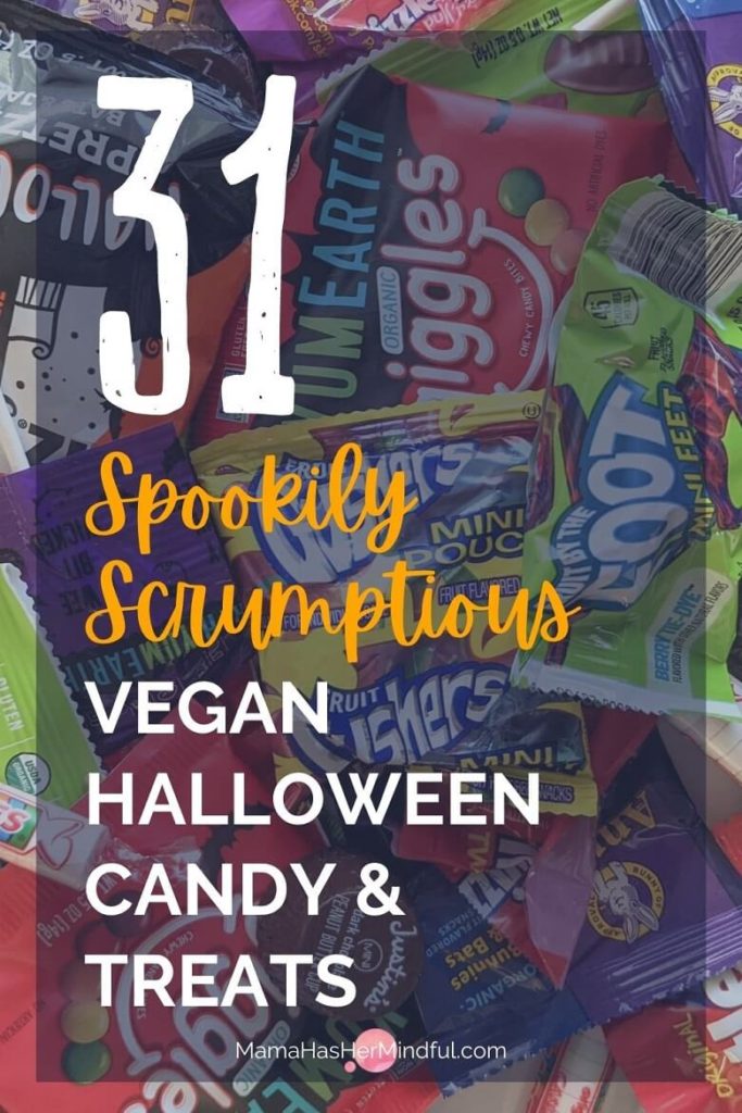 Pin for Pinterest with various bags of vegan Halloween candies in the background and text in front of it that reads 31 Spookily Scrumptious Vegan Halloween Candy and Treats. And then the URL is also listed and reads Mama Has Her Mindful dot com.
