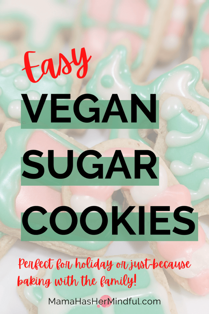 a photo of vegan christmas cookies in the background with cut outs of candy canes, trees, presents, and reindeers with the text: Easy Vegan Sugar Cookies - Perfect for holiday or just-because baking with the family. The URL is mentioned at the bottom and reads: Mama Has Her Mindful dot com.