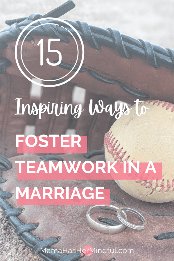 A photo of a baseball glove with a baseball in it next to two wedding bands. Text over the image reads: 15 Inspiring Ways to Foster Teamwork in a Marriage. The URL is also present and reads: Mama Has Her Mindful dot com.