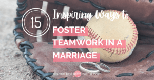 A photo of a baseball glove with a baseball in it next to two wedding bands. Text over the image reads: 15 Inspiring Ways to Foster Teamwork in a Marriage. The URL is also present and reads: Mama Has Her Mindful dot com.