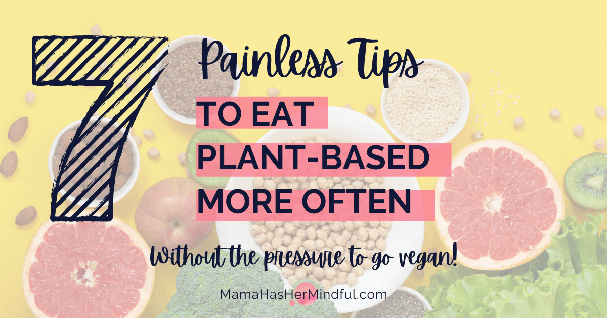 7 Painless Tips to Eat Plant-Based More Often