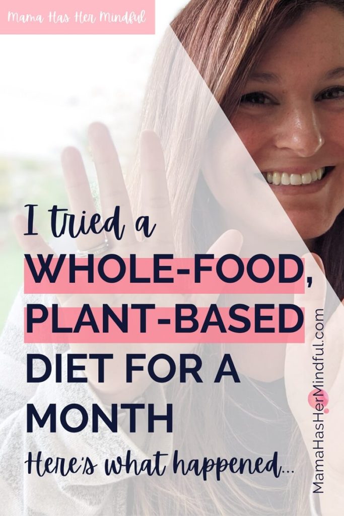 A mom looking at the camera and smiling and waving with text over the image that reads: Mama Has Her Mindful; I Tried a Whole-Food, Plant-Based Diet for a Month... Here's what happened; and the URL mama has her mindful dot com